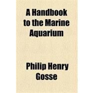 A Handbook to the Marine Aquarium by Gosse, Philip Henry, 9781459008540