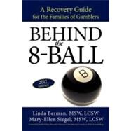 Behind The 8-Ball : A Recovery Guide for the Families of Gamblers: 2011 Edition by Berman, Linda; Siegel, Mary-ellen, M.s.w., 9781462048540