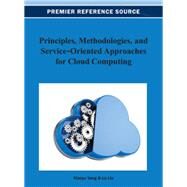 Principles, Methodologies, and Service-Oriented Approaches for Cloud Computing by Yang, Xiaoyu; Liu, Lu, 9781466628540