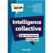 Intelligence collective : Agir et innover en quipe by Julia Kalfon; Delphine Batton; Sylvie Courcelle Labrousse; Juliette Hamelin; Sonia Kruskovic; Grald, 9782100808540