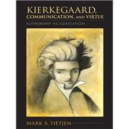Kierkegaard, Communication, and Virtue by Tietjen, Mark A., 9780253008541