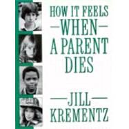 How It Feels When a Parent Dies by KREMENTZ, JILL, 9780394758541