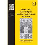 Secrets and Knowledge in Medicine and Science, 15001800 by Leong,Elaine, 9780754668541