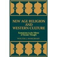 New Age Religion and Western Culture: Esotericism in the Mirror of Secular Thought by Hanegraaff, Wouter J., 9780791438541