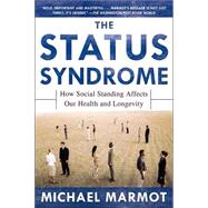 The Status Syndrome How Social Standing Affects Our Health and Longevity by Marmot, Michael, 9780805078541