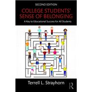 College Students' Sense of Belonging: A Key to Educational Success for All Students by Strayhorn; Terrell L., 9781138238541