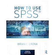 How to Use SPSS: A Step-By-Step Guide to Analysis and Interpretation by Cronk; Brian C., 9781138308541