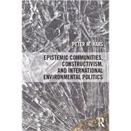 Epistemic Communities, Constructivism, and International Environmental Politics by Haas DONOTUSE; Peter, 9781138858541