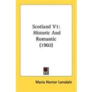 Scotland V1 : Historic and Romantic (1902) by Lansdale, Maria Hornor, 9781437148541