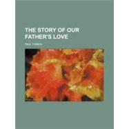The Story of Our Father's Love by Tidman, Paul, 9781458938541