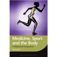 Medicine, Sport and the Body: A Historical Perspective by Carter, Neil, 9781472558541