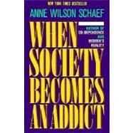 When Society Becomes an Addict by Schaef, Anne Wilson, 9780062548542