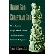 Hindu God, Christian God How Reason Helps Break Down the Boundaries between Religions by Clooney, Francis X., 9780195138542