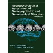 Neuropsychological Assessment of Neuropsychiatric and Neuromedical Disorders by Grant, Igor; Adams, Kenneth, 9780195378542