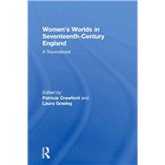 Women's Worlds in Seventeenth-century England: A Sourcebook by Crawford, Patricia; Gowing, Laura, 9780203978542