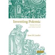 Inventing Polemic: Religion, Print, and Literary Culture in Early Modern England by Jesse M. Lander, 9780521838542