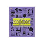 The Sociology Book by Tomley, Sarah; Weeks, Marcus; Atkinson, Sam; Beeden, Alexandra; Graham, Gemma, 9781465478542
