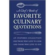 A Chef's Book of Favorite Culinary Quotations An Inspired Collection for Those Who Love to Cook and Those Who Love to Eat by Seguret, Susi Gott, 9781578268542