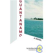 Guantanamo A Novel by Dieckmann, Dorothea; Mohr, Tim, 9781933368542