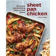 Sheet Pan Chicken 50 Simple and Satisfying Ways to Cook Dinner [A Cookbook] by Erway, Cathy, 9781984858542