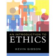 An Introduction to Ethics by Gibson, Kevin, 9780205708543