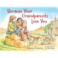 Because Your Grandparents Love You by Clements, Andrew; Alley, R. W., 9780544148543