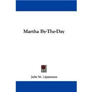 Martha By-the-day by Lippmann, Julie M., 9780548348543