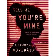 Tell Me You're Mine by Noreback, Elisabeth; Wessel, Elizabeth Clark, 9780735218543