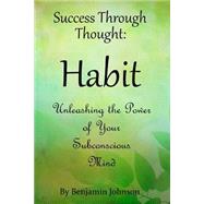 Success Through Thought: Habit by Johnson, Benjamin; Stephenson, Pat, 9781482508543