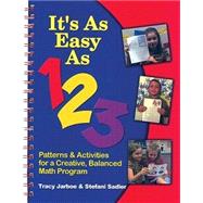 It's As Easy As 1-2-3 : Patterns and Activities for a Creative, Balanced Math Program by Jarboe, Tracy; Sadler, Stefani, 9781884548543