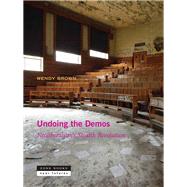 Undoing the Demos: Neoliberalism's Stealth Revolution by Brown, Wendy, 9781935408543