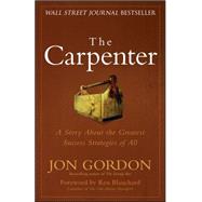The Carpenter A Story About the Greatest Success Strategies of All by Gordon, Jon; Blanchard, Ken, 9780470888544