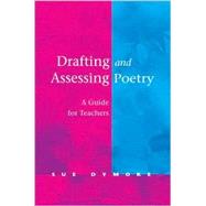 Drafting and Assessing Poetry : A Guide for Teachers by Sue Dymoke, 9780761948544