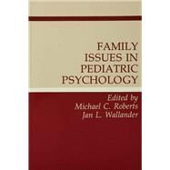 Family Issues in Pediatric Psychology by Roberts; Michael C., 9780805808544