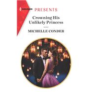 Crowning His Unlikely Princess by Conder, Michelle, 9781335148544