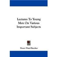 Lectures to Young Men on Various Important Subjects by Beecher, Henry Ward, 9781430498544