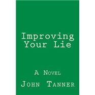Improving Your Lie by Tanner, John, 9781497378544