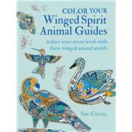 Color Your Winged Spirit Animal Guides by Coccia, Sue, 9781782498544