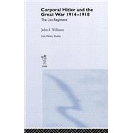 Corporal Hitler and the Great War 1914-1918: The List Regiment by Williams; John F., 9780415358545