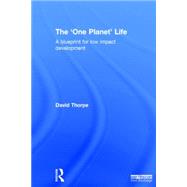 The 'One Planet' Life: A Blueprint for Low Impact Development by Thorpe; David, 9780415738545