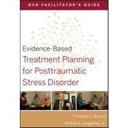 Evidence-Based Treatment Planning for Posttraumatic Stress Disorder Facilitator's Guide by Bruce, Timothy J.; Berghuis, David J., 9780470568545
