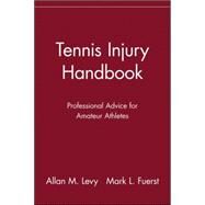Tennis Injury Handbook : Professional Advice for Amateur Athletes by Levy, Allan M.; Fuerst, Mark L., 9780471248545