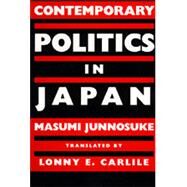Contemporary Politics in Japan by Masumi, Junnosuke; Carlile, Lonny E.; Junnosuke, Masumi, 9780520058545