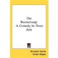 The Boomerang: A Comedy in Three Acts by Smith, Winchell, 9780548498545