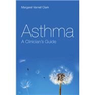 Asthma: A Clinician's Guide by Clark, Margaret V., 9780763778545
