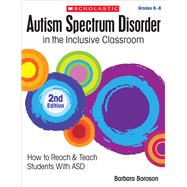 Autism Spectrum Disorder in the Inclusive Classroom, 2nd Edition How to Reach & Teach Students with ASD by Boroson, Barbara L.; Boroson, Barbara, 9781338038545