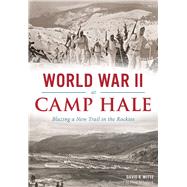 World War II at Camp Hale by Witte, David R.; Whitlock, Flint, 9781467118545