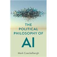 The Political Philosophy of AI An Introduction by Coeckelbergh, Mark, 9781509548545