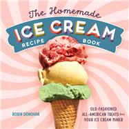The Homemade Ice Cream Recipe Book by Donovan, Robin, 9781623158545