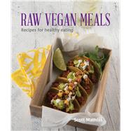 Raw Vegan Meals Recipes for Healthy Eating by Mathias, Scott, 9781742578545